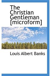The Christian Gentleman [Microform]