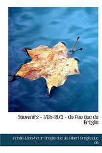 Souvenirs - 1785-1870 - Du Feu Duc de Broglie