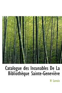 Catalogue Des Incunables de La Biblioth Que Sainte-Genevi Ve