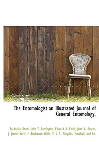 The Entomologist an Illustrated Journal of General Entomology.