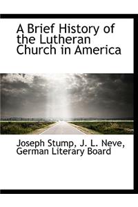 A Brief History of the Lutheran Church in America
