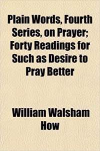 Plain Words, Fourth Series, on Prayer; Forty Readings for Such as Desire to Pray Better