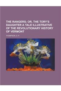 The Rangers; Or, the Tory's Daughter a Tale Illustrative of the Revolutionary History of Vermont