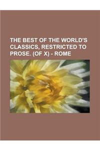 The Best of the World's Classics, Restricted to Prose. (of X) - Rome Volume II