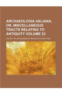 Archaeologia Aeliana, Or, Miscellaneous Tracts Relating to Antiquity Volume 23