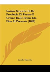 Notizie Storiche Della Provincia Di Pesaro E Urbino Dalle Prime Eta Fino Al Presente (1868)