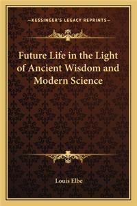 Future Life in the Light of Ancient Wisdom and Modern Science