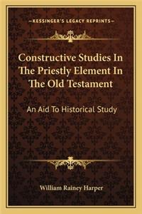 Constructive Studies in the Priestly Element in the Old Testament