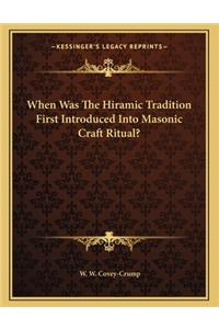 When Was The Hiramic Tradition First Introduced Into Masonic Craft Ritual?