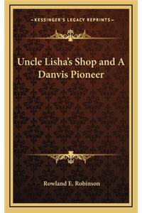 Uncle Lisha's Shop and A Danvis Pioneer