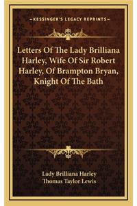 Letters of the Lady Brilliana Harley, Wife of Sir Robert Harley, of Brampton Bryan, Knight of the Bath