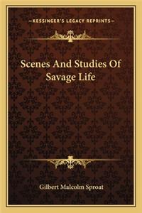 Scenes and Studies of Savage Life