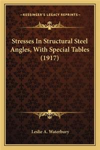 Stresses in Structural Steel Angles, with Special Tables (1917)