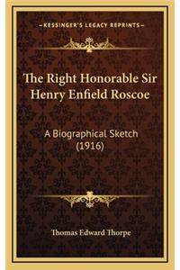 The Right Honorable Sir Henry Enfield Roscoe