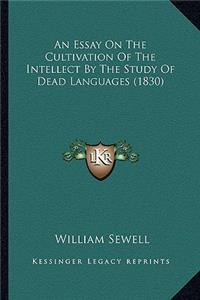 Essay on the Cultivation of the Intellect by the Study of Dead Languages (1830)