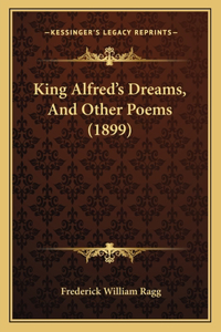 King Alfred's Dreams, and Other Poems (1899)