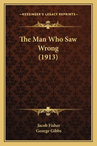 Man Who Saw Wrong (1913)