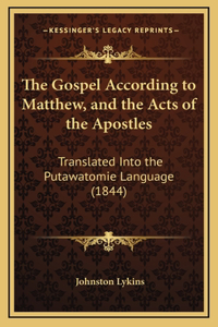 The Gospel According to Matthew, and the Acts of the Apostles