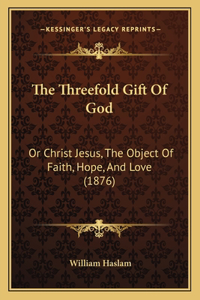 Threefold Gift Of God