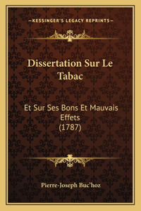 Dissertation Sur Le Tabac: Et Sur Ses Bons Et Mauvais Effets (1787)