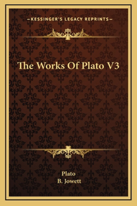 The Works Of Plato V3