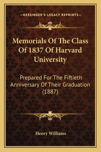 Memorials Of The Class Of 1837 Of Harvard University