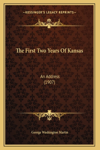 The First Two Years Of Kansas: An Address (1907)