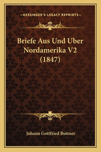 Briefe Aus Und Uber Nordamerika V2 (1847)