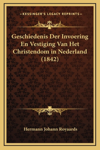 Geschiedenis Der Invoering En Vestiging Van Het Christendom in Nederland (1842)