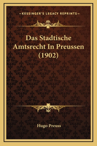 Stadtische Amtsrecht In Preussen (1902)