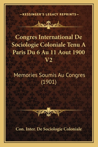 Congres International De Sociologie Coloniale Tenu A Paris Du 6 Au 11 Aout 1900 V2