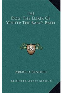 The Dog; The Elixir Of Youth; The Baby's Bath