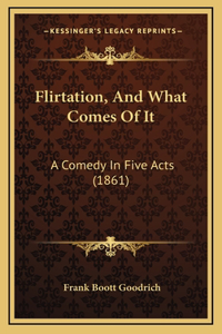 Flirtation, And What Comes Of It