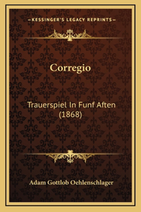 Corregio: Trauerspiel In Funf Aften (1868)