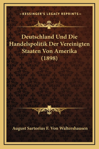 Deutschland Und Die Handelspolitik Der Vereinigten Staaten Von Amerika (1898)