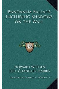 Bandanna Ballads Including Shadows on the Wall