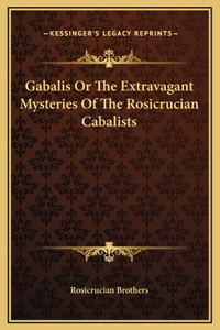 Gabalis Or The Extravagant Mysteries Of The Rosicrucian Cabalists