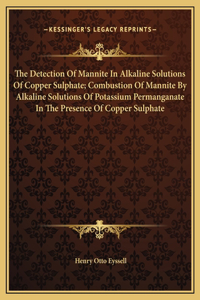The Detection Of Mannite In Alkaline Solutions Of Copper Sulphate; Combustion Of Mannite By Alkaline Solutions Of Potassium Permanganate In The Presence Of Copper Sulphate