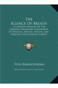 Science Of Breath: A Complete Manual Of The Oriental Breathing Philosophy Of Physical, Mental, Psychic And Spiritual Development (LARGE PRINT EDITION)
