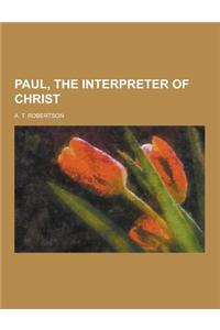 Paul, the Interpreter of Christ
