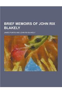 Brief Memoirs of John Rix Blakely