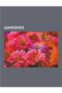 Adhesives: Natural Rubber, Cyanoacrylate, Silicone, Adhesive, Polyurethane, List of Glues, Blu-Tack, Dentine Bonding Agents, Hot-