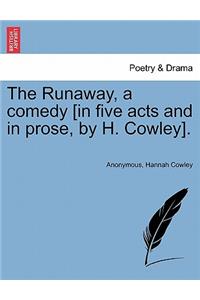 Runaway, a Comedy [In Five Acts and in Prose, by H. Cowley].