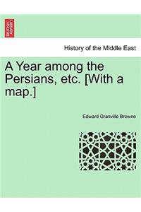 A Year among the Persians, etc. [With a map.]