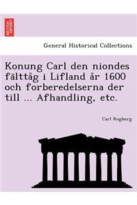 Konung Carl Den Niondes Fa Ltta G I Lifland A R 1600 Och Forberedelserna Der Till ... Afhandling, Etc.