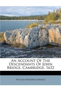 An Account of the Descendants of John Bridge, Cambridge, 1632