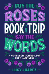 Buy the Roses, Book the Trip, Say the Words