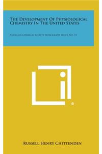 The Development Of Physiological Chemistry In The United States