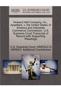 Howard Hall Company, Inc., Appellant, V. the United States of America and Interstate Commerce Commission. U.S. Supreme Court Transcript of Record with Supporting Pleadings