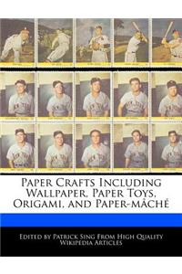 Paper Crafts Including Wallpaper, Paper Toys, Origami, and Paper-Mache